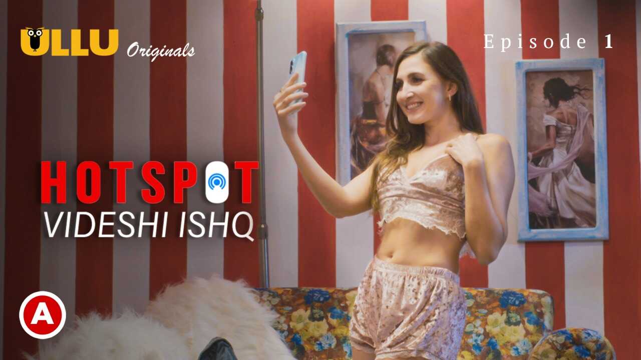 Hotspot Videshi Ishq Episode 1 Ullu Hindi Hot Web Series