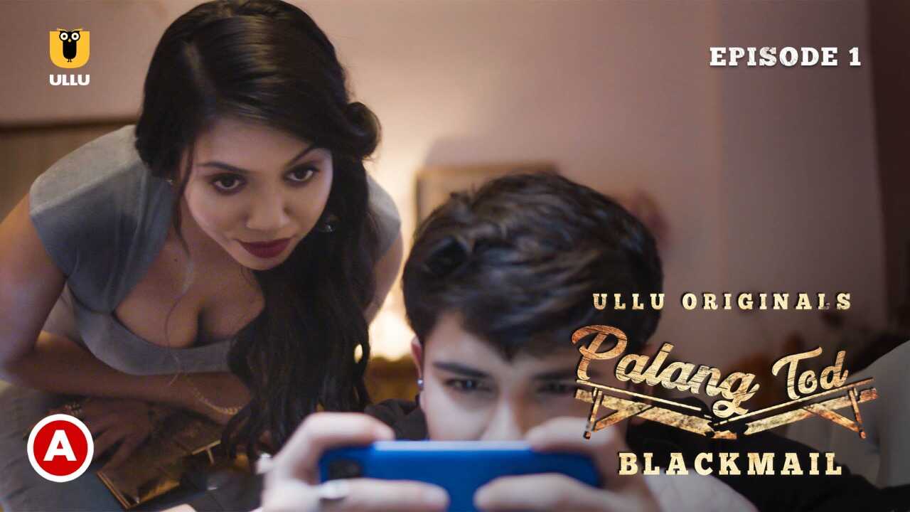 Palang Tod Blackmail 2021 Hindi Ullu Hot Web Series Ep 1