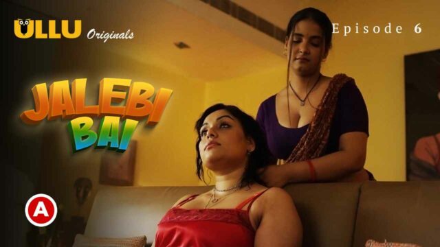 Jalebi Bai Part-2 2022 Ulllu Hot Sex Web Series Episode 6