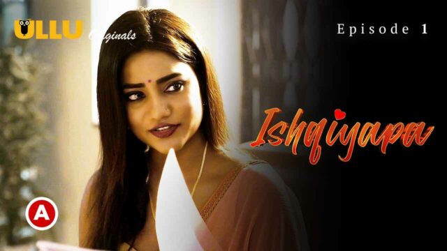 Ishqiyapa Part 1 Ullu Hindi Porn Web Series 2022 Episode 1