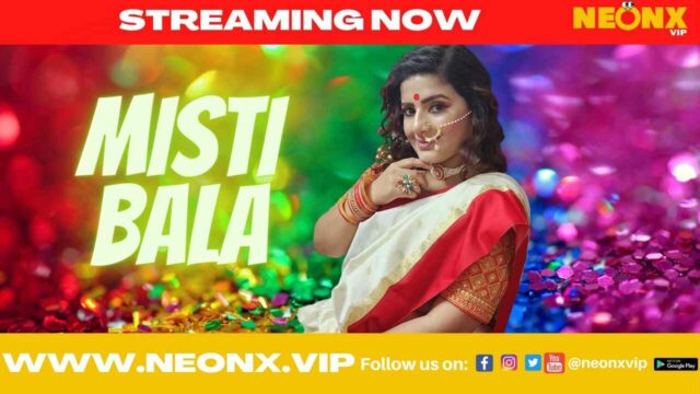 Misti Bala 2022 Neonx Vip Originals Hindi Uncut Sex Video