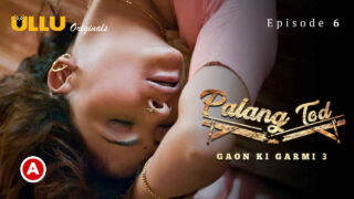 Palang Tod Gaon Ki Garmi 3 2023 Ullu XXX Web Series Ep 6