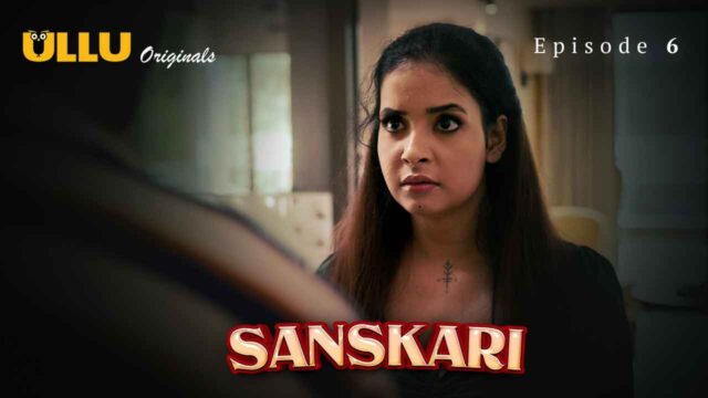 Sanskari 2023 Ullu Originals Hindi XXX Web Series Episode 6