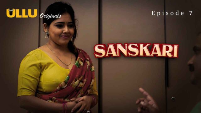 Sanskari 2023 Ullu Originals Hindi XXX Web Series Episode 7