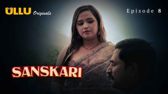 Sanskari 2023 Ullu Originals Hindi XXX Web Series Episode 8