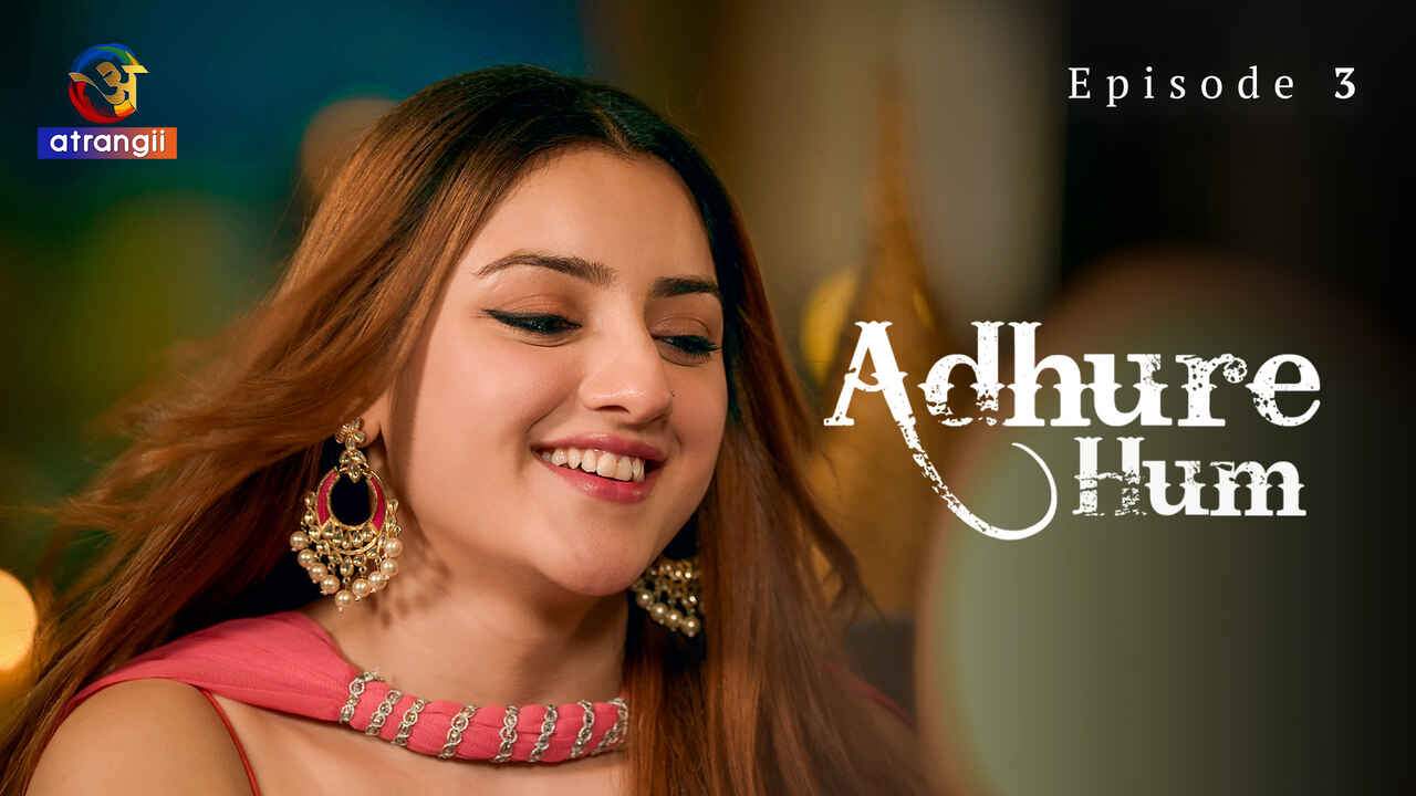 Adhure Hum 2024 Atrangii Originals Hindi XXX Web Series Ep 3