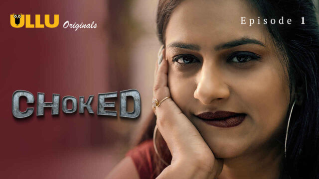 Choked 2023 Ullu Originals Hindi XXX Web Series Episode 1