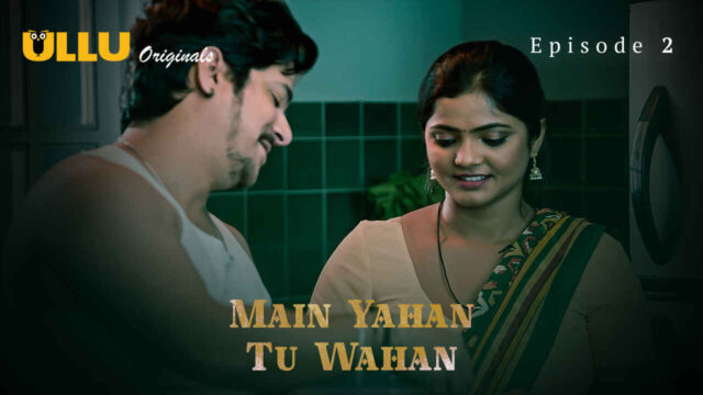 Main Yahan Tu Wahan 2023 Ullu Hindi XXX Web Series Ep 2