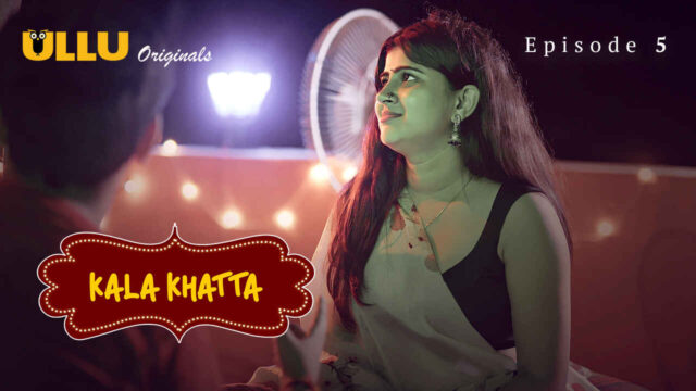 Kala Khatta 2024 Ullu Hindi XXX Web Series Episode 5