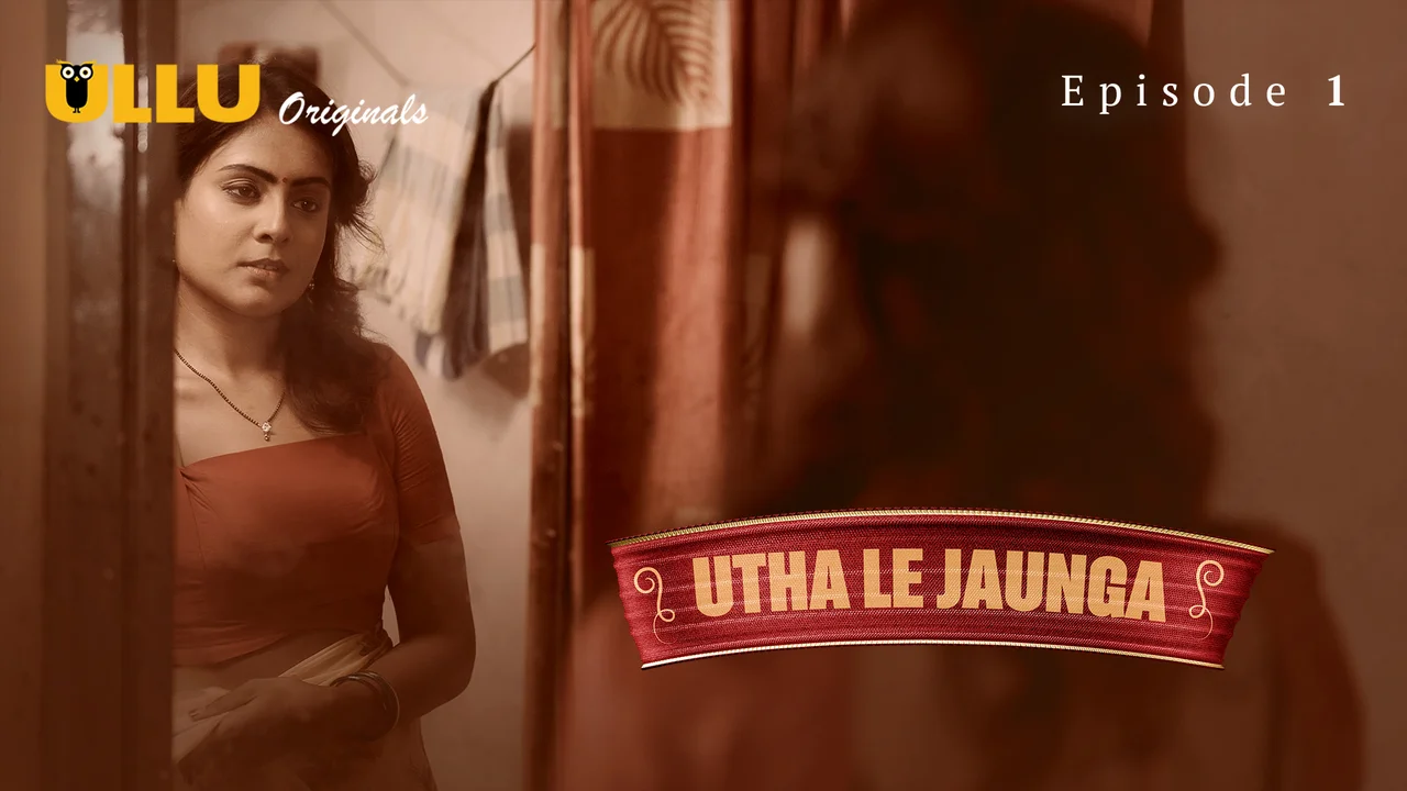 Utha Le Jaunga 2025 Ullu Originals Hindi XXX Web Series Ep 1